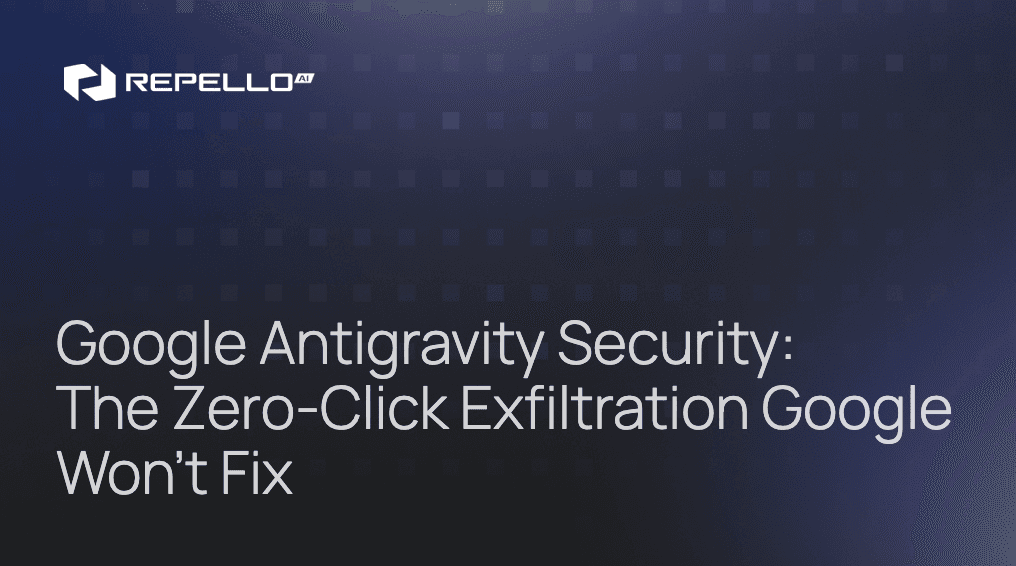 Google Antigravity Security: The Zero-Click Exfiltration Google Won’t Fix