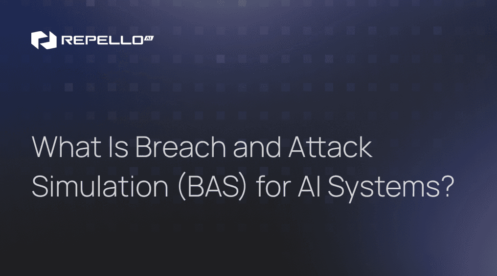 What Is Breach and Attack Simulation (BAS) for AI Systems? | Repello AI